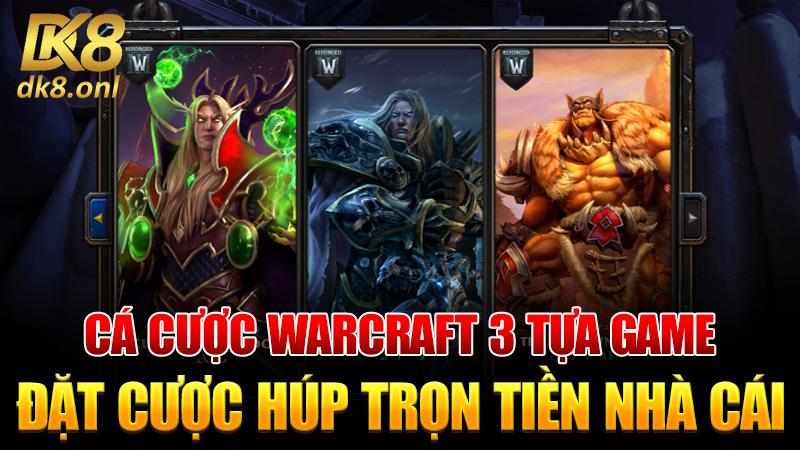 Cá cược Warcraft 3 - Tựa Game Đặt Cược Húp Trọn Tiền Nhà Cái