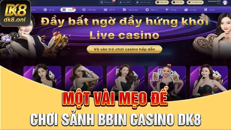 Một vài mẹo để chơi sảnh BBIN Casino DK8